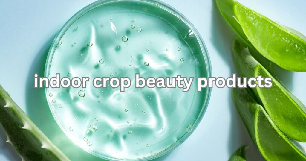 indoor crop beauty products